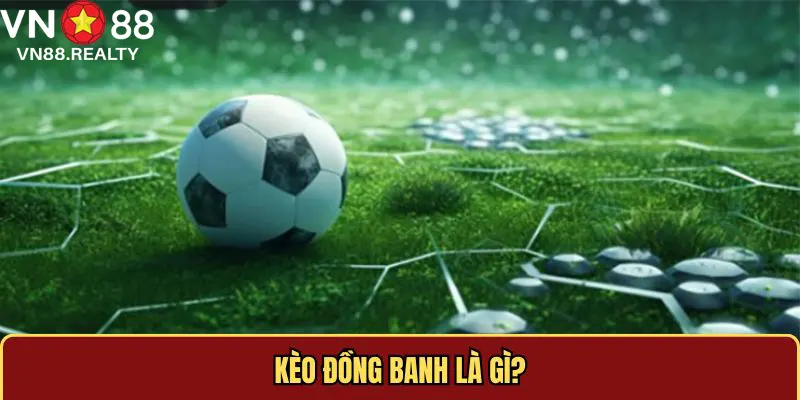 Đồng banh là hình thức cược chấp 0 trái