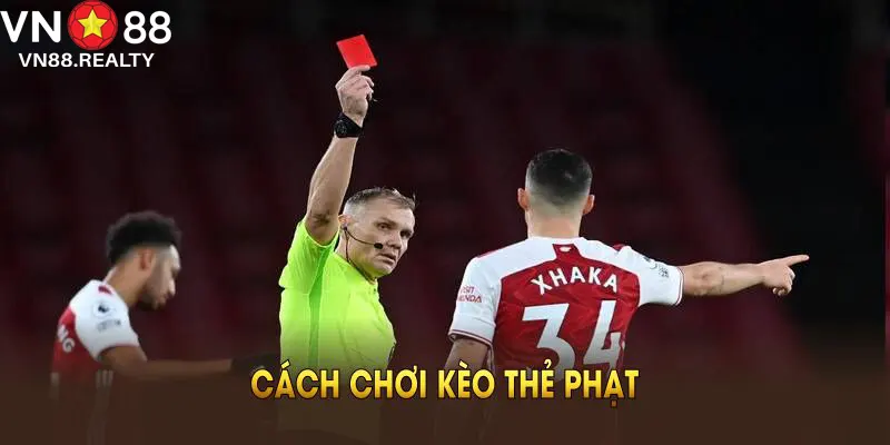 Cách Chơi Kèo Thẻ Phạt Cơ Bản Và Mẹo Cược Hiệu Quả Tại VN88